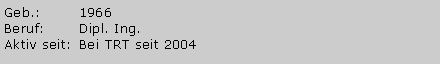 Textfeld: Geb.:		1966Beruf:	Dipl. Ing.Aktiv seit:	Bei TRT seit 2004